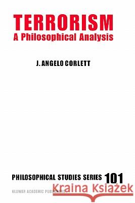 Terrorism: A Philosophical Analysis Corlett, J. Angelo 9781402016950 Kluwer Academic Publishers