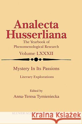 Mystery in Its Passions: Literary Explorations: Literary Explorations Tymieniecka, Anna-Teresa 9781402017056