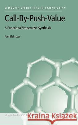 Call-By-Push-Value: A Functional/Imperative Synthesis Levy, P. B. 9781402017308 Kluwer Academic Publishers