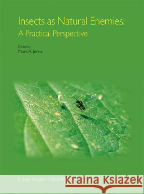 Insects as Natural Enemies: A Practical Perspective Jervis, Mark A. 9781402017346 Kluwer Academic Publishers