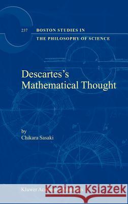 Descartes’s Mathematical Thought C. Sasaki 9781402017469 Springer-Verlag New York Inc.