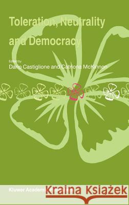 Toleration, Neutrality and Democracy Dario Castiglione Catriona McKinnon Dario Castiglione 9781402017605 Springer