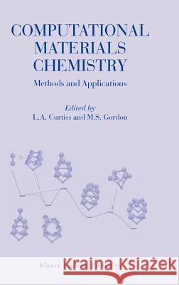 Computational Materials Chemistry: Methods and Applications Curtiss, L. a. 9781402017674 Kluwer Academic Publishers