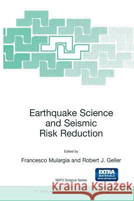 Earthquake Science and Seismic Risk Reduction Francesco Mulargia Robert J. Geller F. Mulargia 9781402017780 Kluwer Academic Publishers