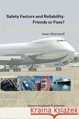 Safety Factors and Reliability: Friends or Foes? Isaac Elishakoff 9781402017797 Kluwer Academic Publishers