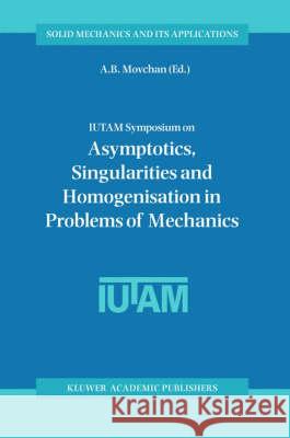 Iutam Symposium on Asymptotics, Singularities and Homogenisation in Problems of Mechanics Movchan, A. B. 9781402017803 Kluwer Academic Publishers