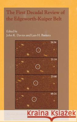 The First Decadal Review of the Edgeworth-Kuiper Belt John K. Davies Luis H. Barrera John Keith Davies 9781402017810
