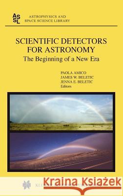 Scientific Detectors for Astronomy: The Beginning of a New Era Amico, P. 9781402017889 Kluwer Academic Publishers