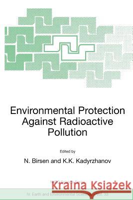 Environmental Protection Against Radioactive Pollution: Proceedings of the NATO Advanced Research Workshop on Environmental Protection Against Radioac Birsen, N. 9781402017902 Kluwer Academic Publishers