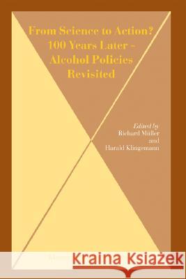 From Science to Action? 100 Years Later - Alcohol Policies Revisited Harald Klingemann Richard M]ller H. Klingemann 9781402018015