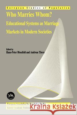Who Marries Whom?: Educational Systems as Marriage Markets in Modern Societies Blossfeld, Hans-Peter 9781402018039 Springer