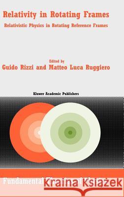 Relativity in Rotating Frames: Relativistic Physics in Rotating Reference Frames Rizzi, G. 9781402018053 Kluwer Academic Publishers