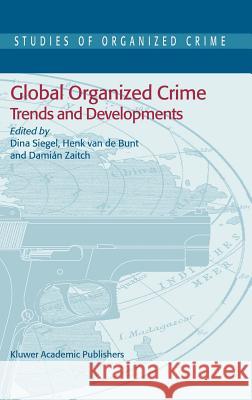 Global Organized Crime: Trends and Developments Siegel, Dina 9781402018084
