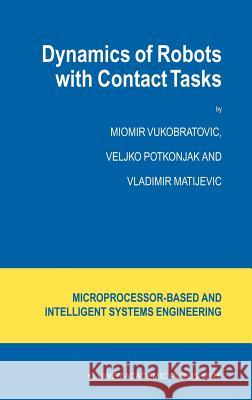 Dynamics of Robots with Contact Tasks Miomir Vukobratovic Veljko Potkonjak Vladimir Matijevic 9781402018091 Kluwer Academic Publishers