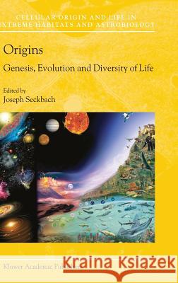 Origins: Genesis, Evolution and Diversity of Life Seckbach, Joseph 9781402018138 Kluwer Academic Publishers