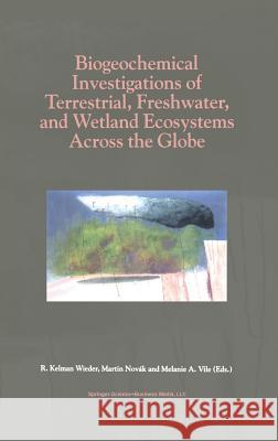 Biogeochemical Investigations of Terrestrial, Freshwater, and Wetland Ecosystems Across the Globe Wieder, R. Kelman 9781402018145