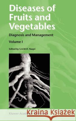 Diseases of Fruits and Vegetables: Volume I Diagnosis and Management Naqvi, S. A. M. H. 9781402018220 0
