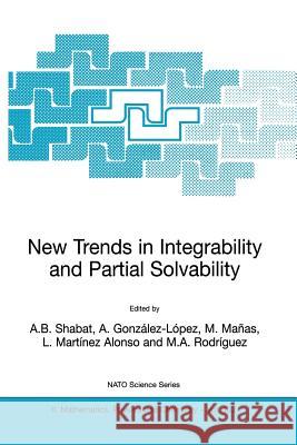 New Trends in Integrability and Partial Solvability A. B. Shabat A. Gonzalez-Lipez M. Manas 9781402018367 Springer Netherlands