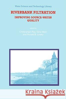 Riverbank Filtration: Improving Source-Water Quality Ray, C. 9781402018381 Springer