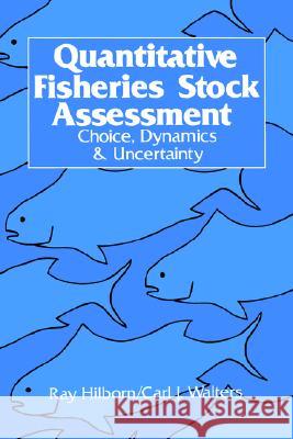 Quantitative Fisheries Stock Assessment: Choice, Dynamics and Uncertainty Hilborn, R. 9781402018459