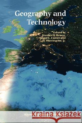 Geography and Technology Stanley D. Brunn Susan L. Cutter J. W. Harringto 9781402018572 Kluwer Academic Publishers