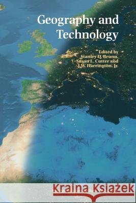 Geography and Technology Stanley D. Brunn Susan L. Cutter J. W. Harringto 9781402018718 Kluwer Academic Publishers