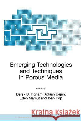 Emerging Technologies and Techniques in Porous Media Eden Mamut Ian Pop Adrian Bejan 9781402018749 Kluwer Academic Publishers