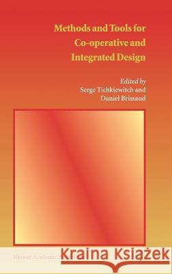 Methods and Tools for Co-Operative and Integrated Design Tichkiewitch, Serge 9781402018893 Springer Netherlands