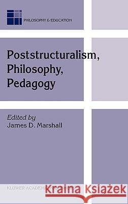 Poststructuralism, Philosophy, Pedagogy James Marshall J. D. Marshall 9781402018947 Kluwer Academic Publishers