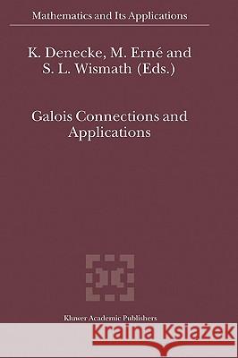 Galois Connections and Applications K. Denecke M. Erne S. L. Wismath 9781402018978 Kluwer Academic Publishers