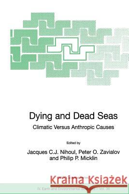 Dying and Dead Seas Climatic Versus Anthropic Causes Jacques C. J. Nihoul Peter O. Zavialov Philip P. Micklin 9781402019029 Kluwer Academic Publishers