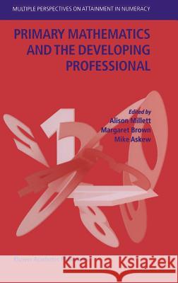 Primary Mathematics and the Developing Professional Mike Askew 9781402019142