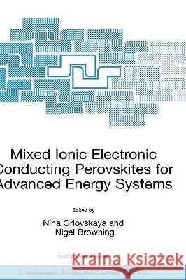 Mixed Ionic Electronic Conducting Perovskites for Advanced Energy Systems N. Orlovskaya Nina Orlovskaya Nigel D. Browning 9781402019432 Kluwer Academic Publishers