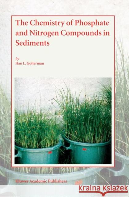 The Chemistry of Phosphate and Nitrogen Compounds in Sediments H. L. Golterman Han L. Golterman Han L. Golterman 9781402019517 Springer