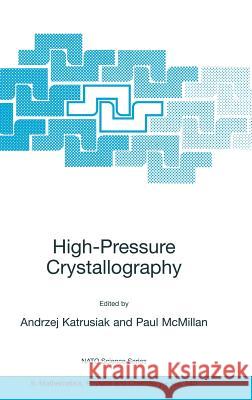 High-Pressure Crystallography Andrzej Katrusiak Paul McMillan 9781402019531