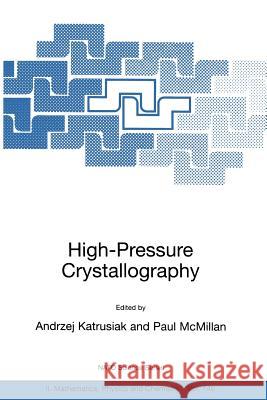 High-Pressure Crystallography Andrzej Katrusiak Paul McMillan 9781402019548