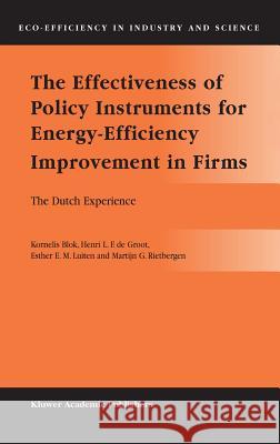 The Effectiveness of Policy Instruments for Energy-Efficiency Improvement in Firms: The Dutch Experience Blok, Kornelis 9781402019654 Kluwer Academic Publishers