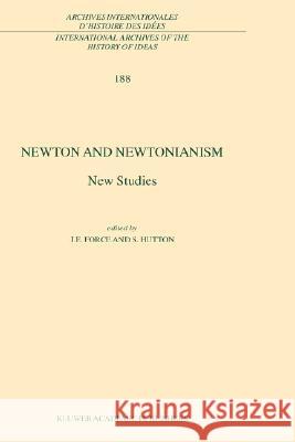 Newton and Newtonianism: New Studies Force, J. E. 9781402019692 Kluwer Academic Publishers