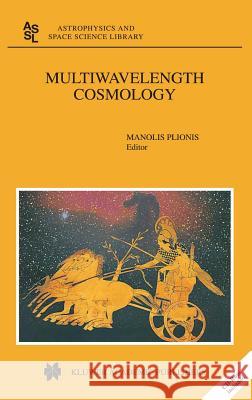 Multiwavelength Cosmology Manolis Plionis Manolis Plionis 9781402019715 Kluwer Academic Publishers