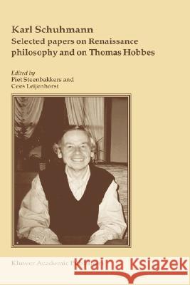 Selected Papers on Renaissance Philosophy and on Thomas Hobbes Schuhmann, Karl 9781402019739 Kluwer Academic Publishers