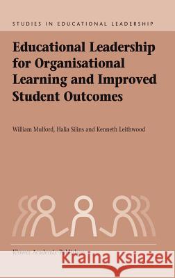 Educational Leadership for Organisational Learning and Improved Student Outcomes Bill Mulford Halia Silins Kenneth A. Leithwood 9781402019876 Kluwer Academic Publishers