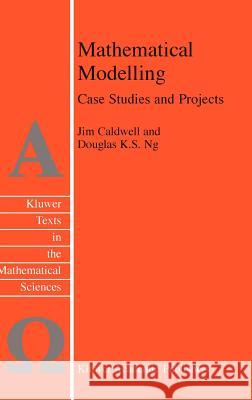 Mathematical Modelling: Case Studies and Projects Caldwell, J. 9781402019913 Springer