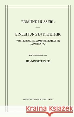 Einleitung in Die Ethik: Vorlesungen Sommersemester 1920/1924 Husserl, Edmund 9781402019944 Springer