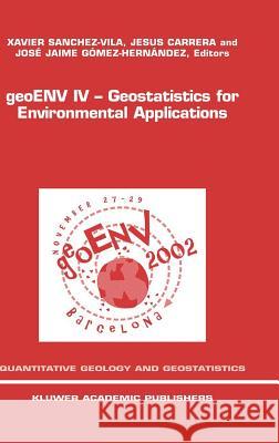Geoenv IV -- Geostatistics for Environmental Applications: Proceedings of the Fourth European Conference on Geostatistics for Environmental Applicatio Sanchez-Vila, Xavier 9781402020070 Kluwer Academic Publishers