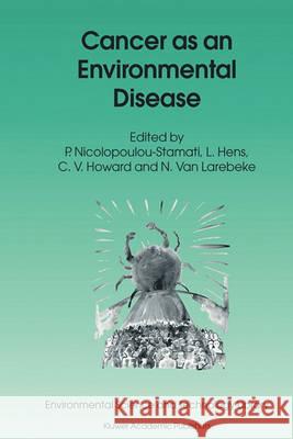 Cancer as an Environmental Disease Polyxeni Nicolopoulou-Stamati Vyvyan C. Howard N. Va 9781402020209 Kluwer Academic Publishers