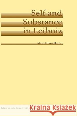 Self and Substance in Leibniz Marc Elliott Bobro 9781402020247 Kluwer Academic Publishers