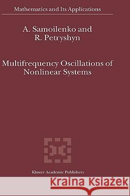 Multifrequency Oscillations of Nonlinear Systems A. M. Samoilenko R. Petryshyn 9781402020308