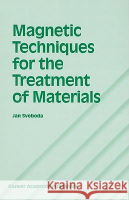 Magnetic Techniques for the Treatment of Materials Jan Svoboda 9781402020384 Kluwer Academic Publishers