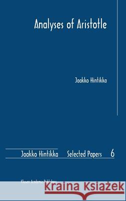 Analyses of Aristotle Jaakko Hintikka J. Hintikka 9781402020407 Kluwer Academic Publishers