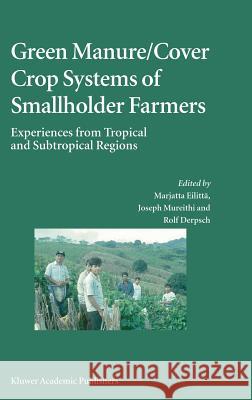 Green Manure/Cover Crop Systems of Smallholder Farmers: Experiences from Tropical and Subtropical Regions Eilittä, Marjatta 9781402020452 Kluwer Academic Publishers